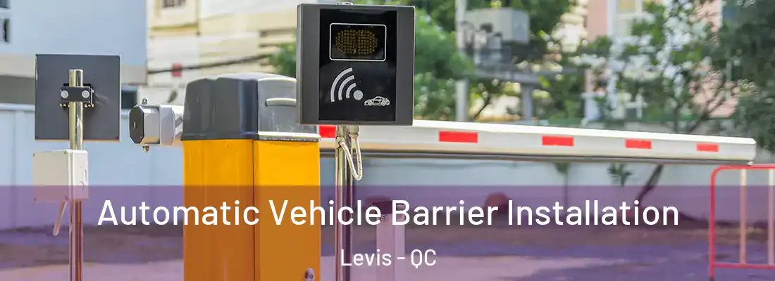 Automatic Vehicle Barrier Installation Levis - QC