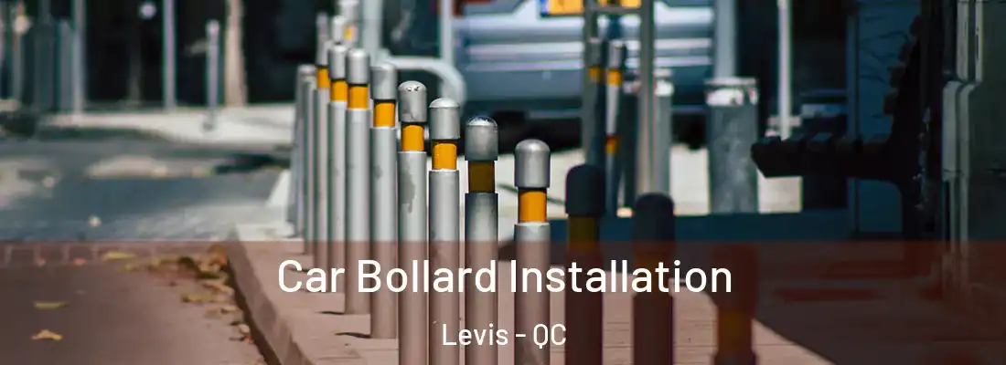 Car Bollard Installation Levis - QC