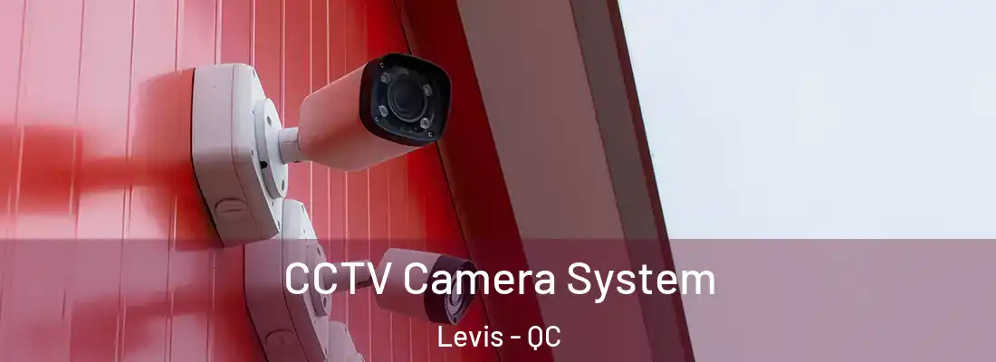 CCTV Camera System Levis - QC