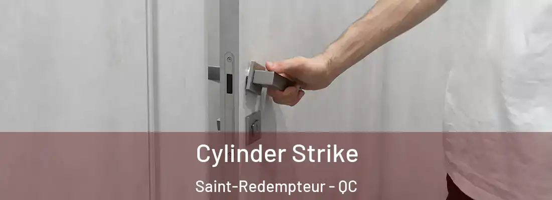  Cylinder Strike Saint-Redempteur - QC