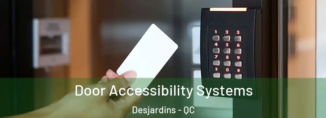  Door Accessibility Systems Desjardins - QC