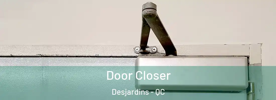 Door Closer Desjardins - QC