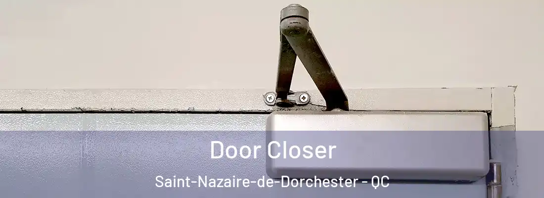  Door Closer Saint-Nazaire-de-Dorchester - QC
