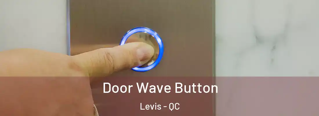  Door Wave Button Levis - QC