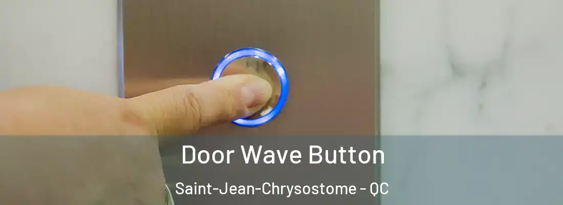 Door Wave Button Saint-Jean-Chrysostome - QC