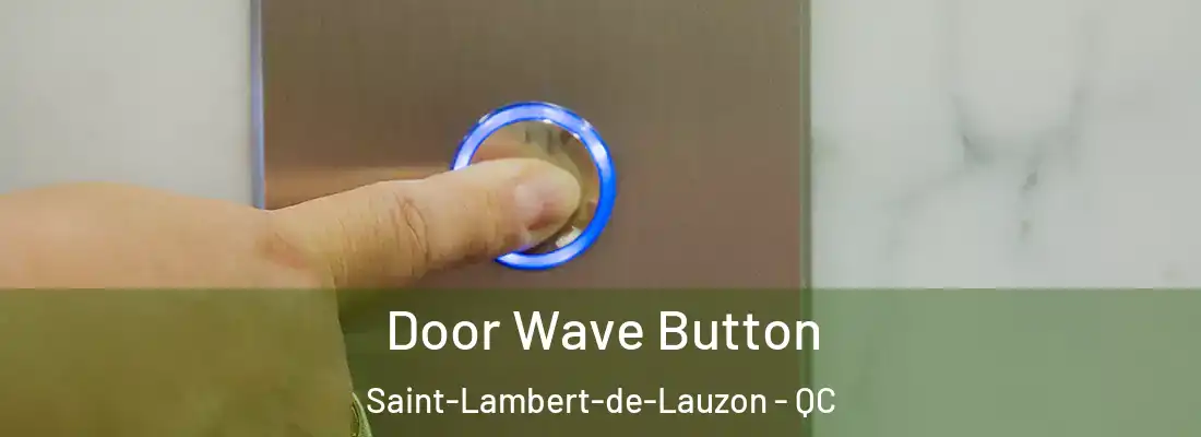  Door Wave Button Saint-Lambert-de-Lauzon - QC