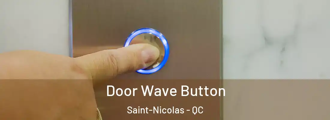 Door Wave Button Saint-Nicolas - QC