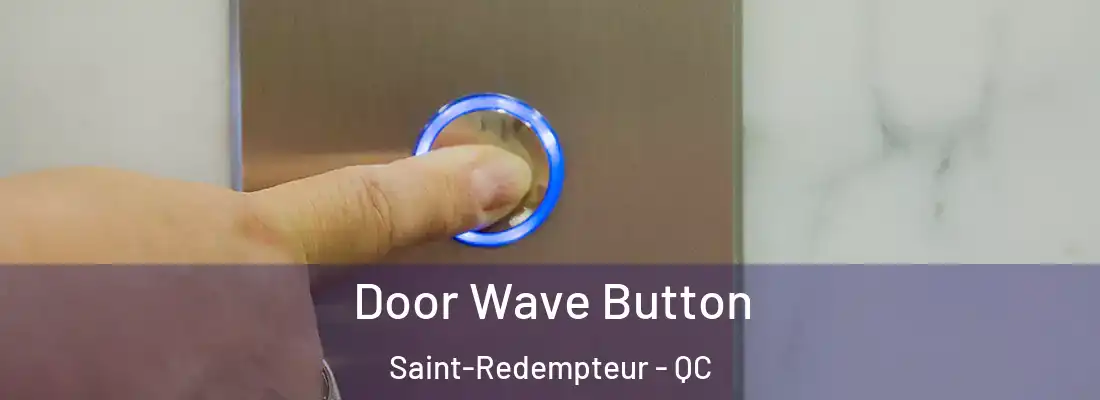  Door Wave Button Saint-Redempteur - QC