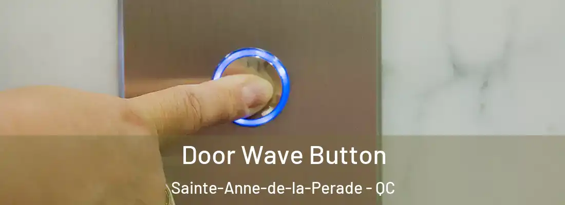  Door Wave Button Sainte-Anne-de-la-Perade - QC