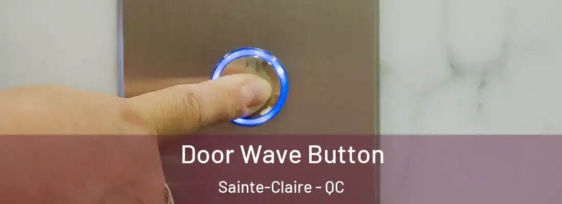  Door Wave Button Sainte-Claire - QC