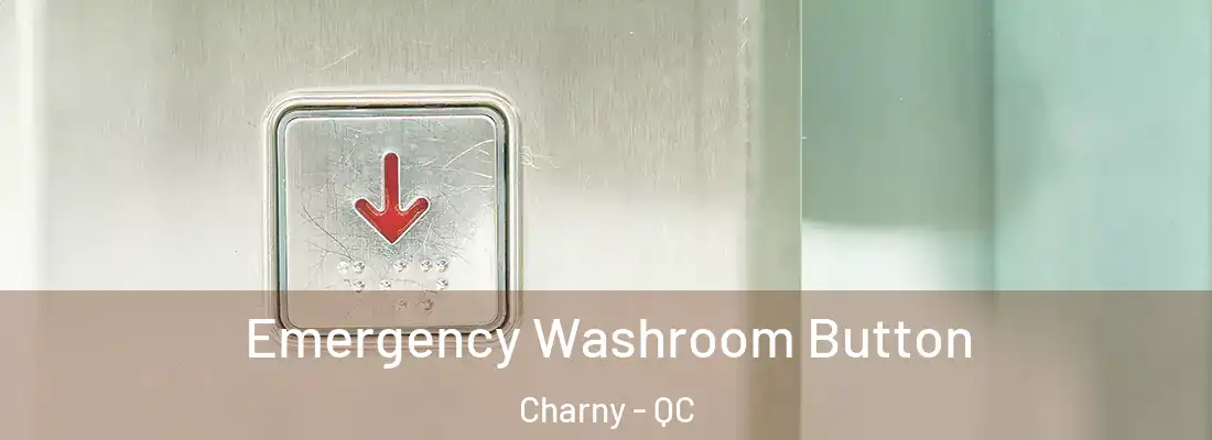 Emergency Washroom Button Charny - QC