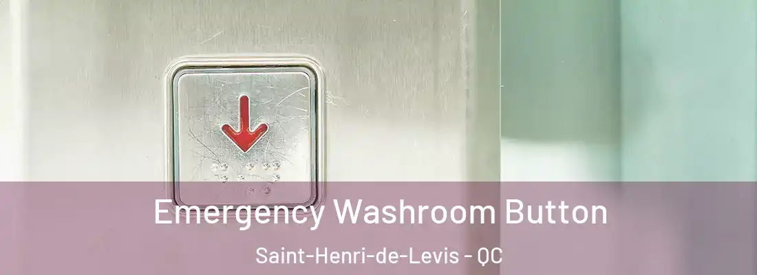 Emergency Washroom Button Saint-Henri-de-Levis - QC