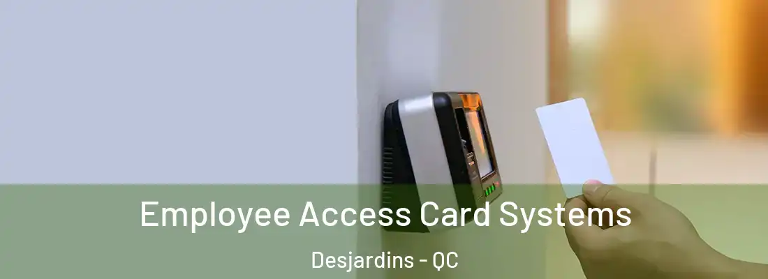  Employee Access Card Systems Desjardins - QC
