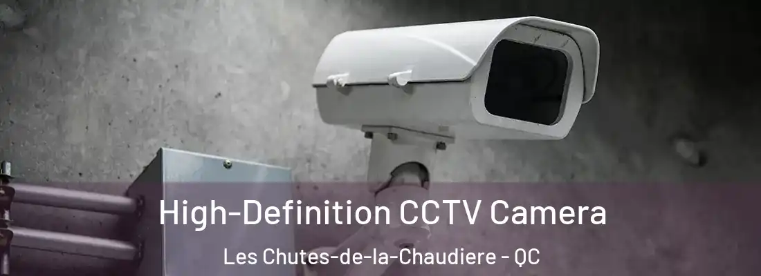  High-Definition CCTV Camera Les Chutes-de-la-Chaudiere - QC