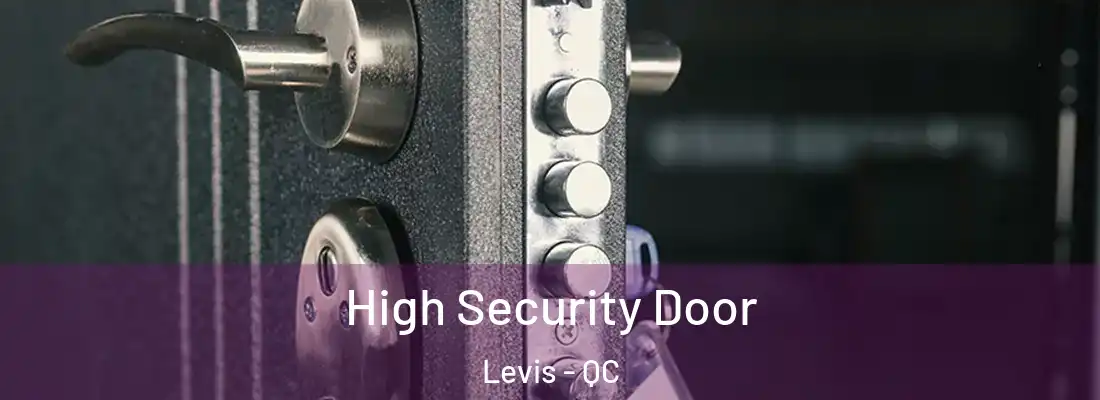  High Security Door Levis - QC