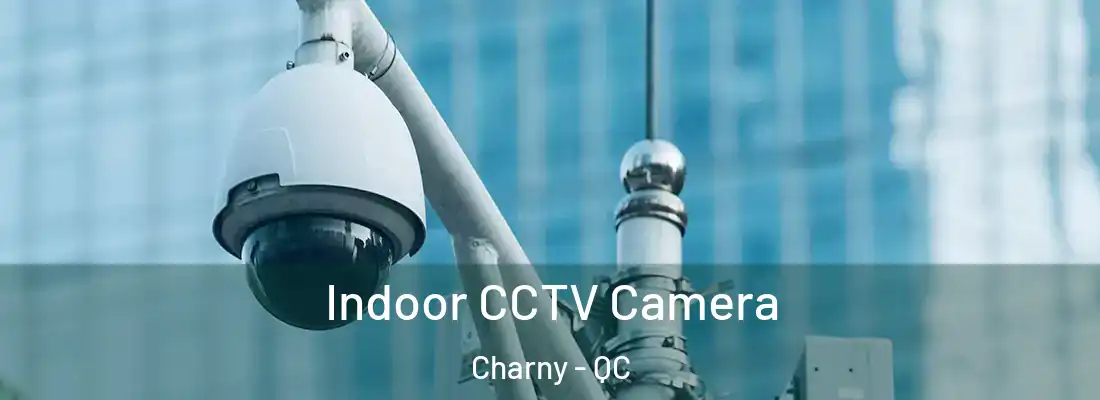  Indoor CCTV Camera Charny - QC