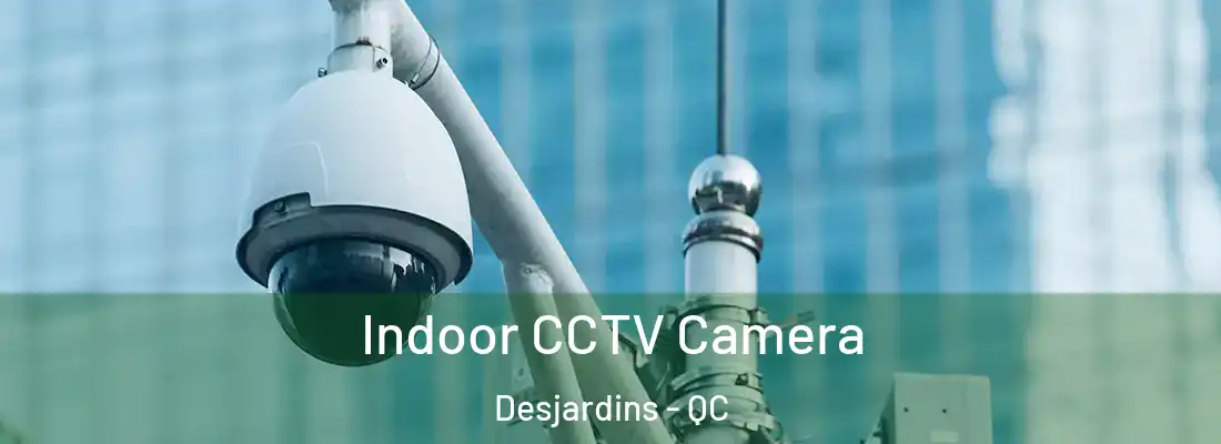 Indoor CCTV Camera Desjardins - QC