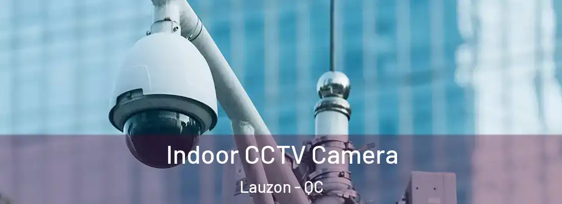 Indoor CCTV Camera Lauzon - QC