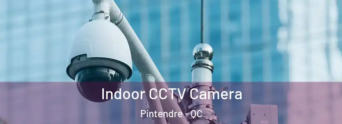  Indoor CCTV Camera Pintendre - QC