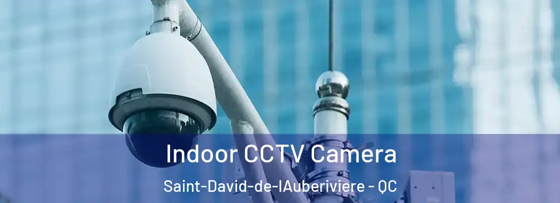 Indoor CCTV Camera Saint-David-de-lAuberiviere - QC