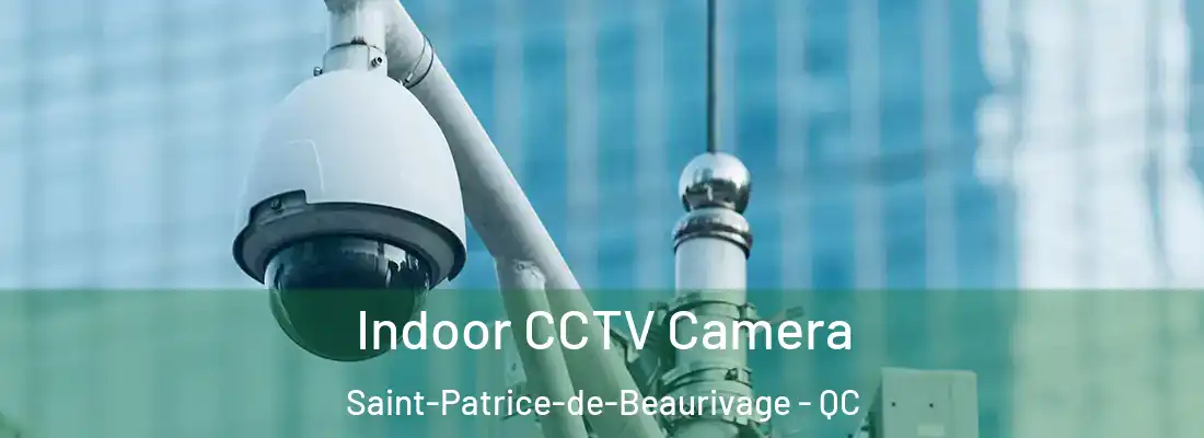 Indoor CCTV Camera Saint-Patrice-de-Beaurivage - QC