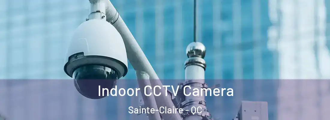  Indoor CCTV Camera Sainte-Claire - QC