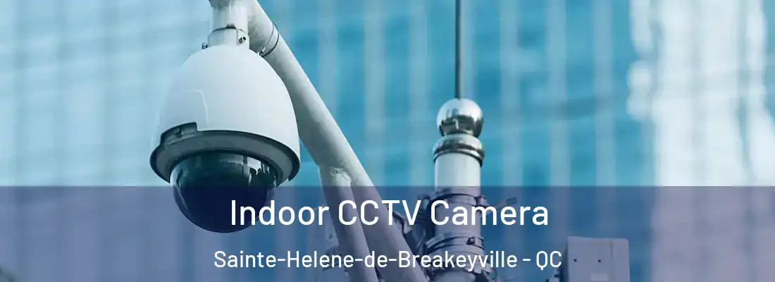 Indoor CCTV Camera Sainte-Helene-de-Breakeyville - QC