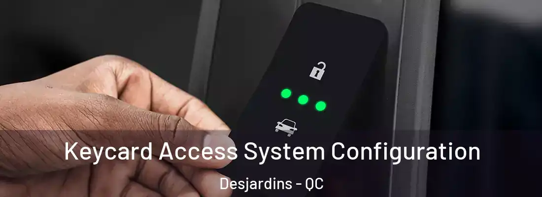  Keycard Access System Configuration Desjardins - QC