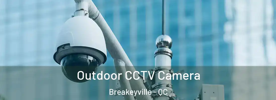  Outdoor CCTV Camera Breakeyville - QC
