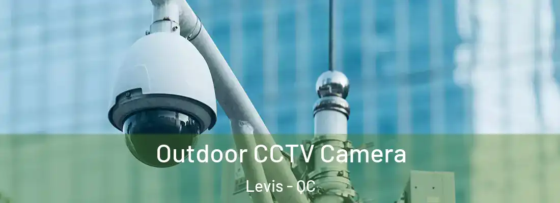  Outdoor CCTV Camera Levis - QC
