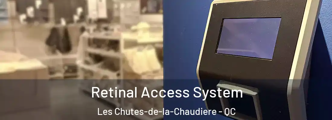  Retinal Access System Les Chutes-de-la-Chaudiere - QC