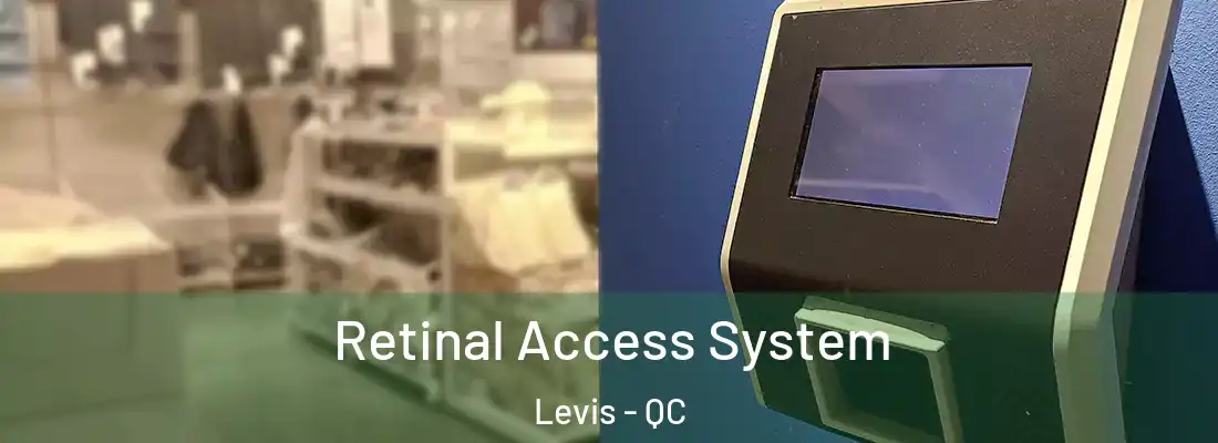 Retinal Access System Levis - QC