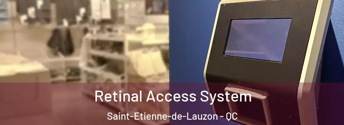  Retinal Access System Saint-Etienne-de-Lauzon - QC