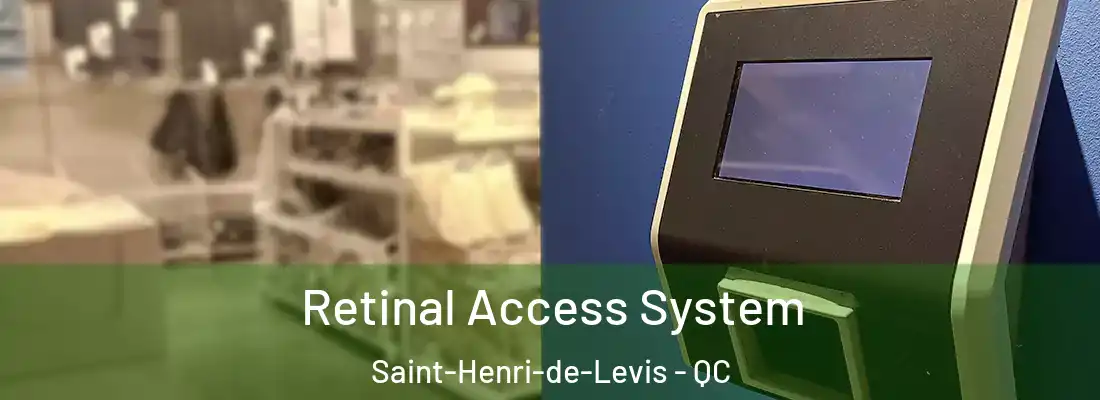 Retinal Access System Saint-Henri-de-Levis - QC
