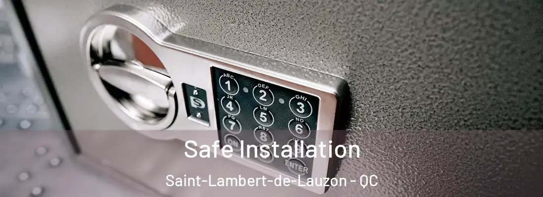  Safe Installation Saint-Lambert-de-Lauzon - QC