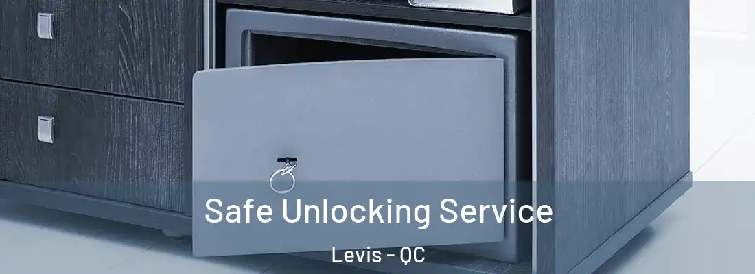  Safe Unlocking Service Levis - QC