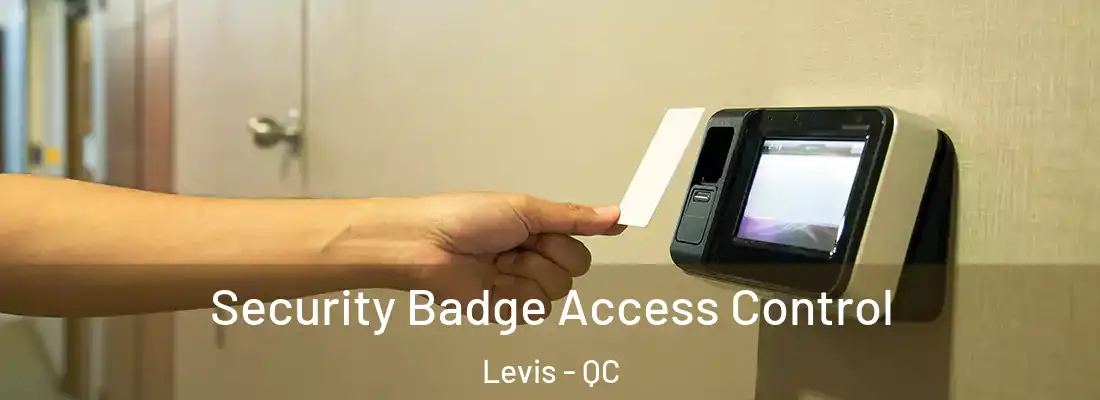Security Badge Access Control Levis - QC