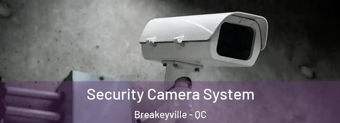  Security Camera System Breakeyville - QC