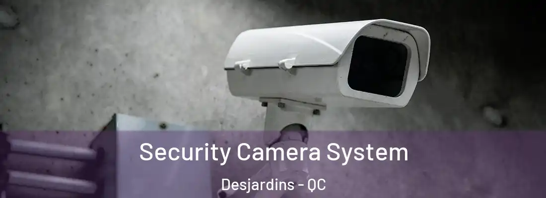 Security Camera System Desjardins - QC