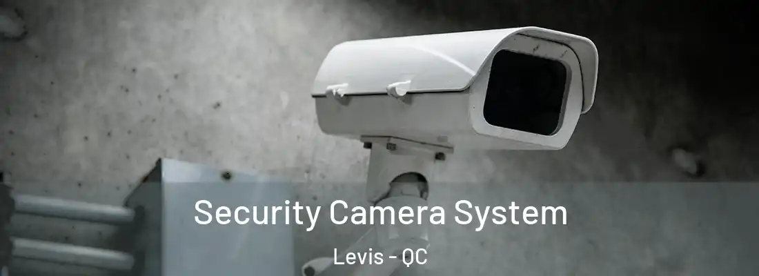 Security Camera System Levis - QC