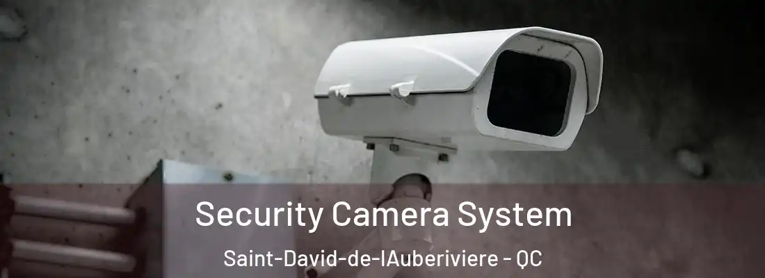 Security Camera System Saint-David-de-lAuberiviere - QC