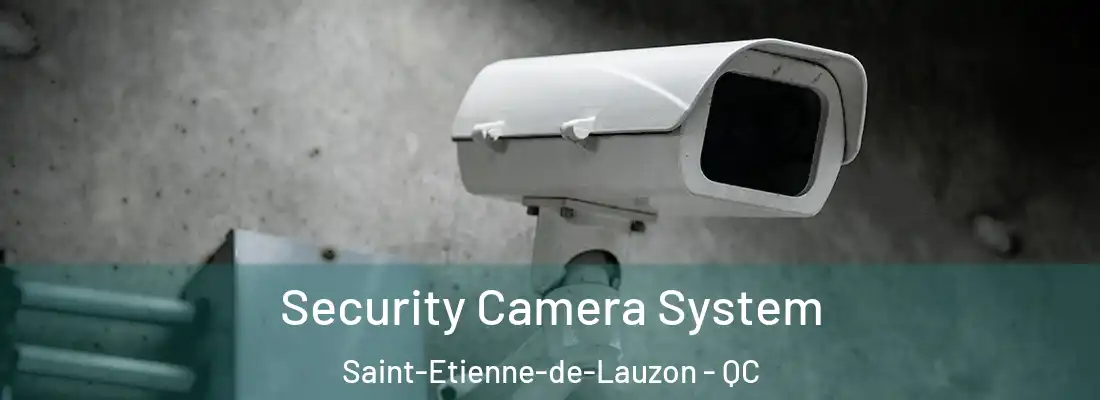  Security Camera System Saint-Etienne-de-Lauzon - QC
