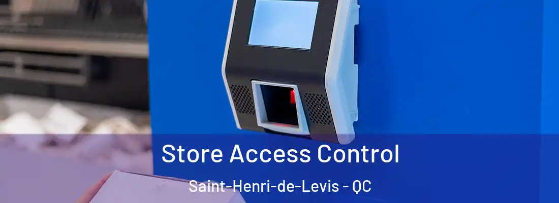 Store Access Control Saint-Henri-de-Levis - QC