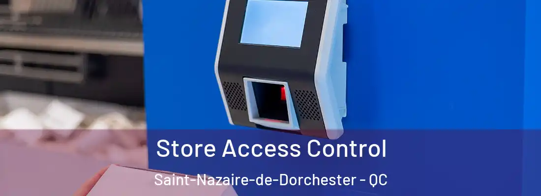  Store Access Control Saint-Nazaire-de-Dorchester - QC