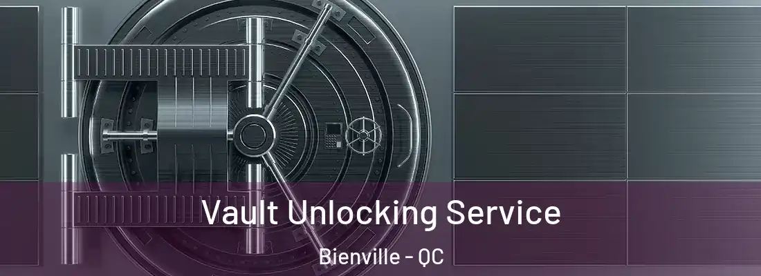  Vault Unlocking Service Bienville - QC