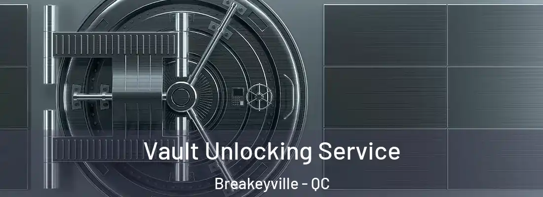 Vault Unlocking Service Breakeyville - QC