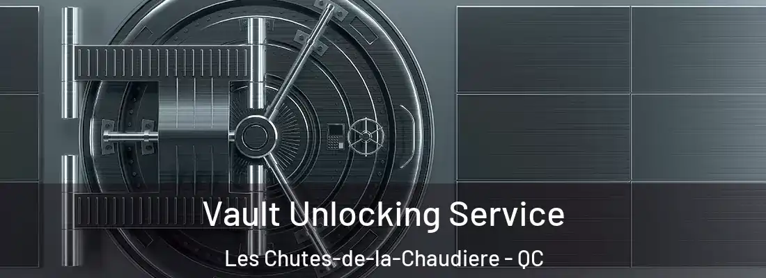 Vault Unlocking Service Les Chutes-de-la-Chaudiere - QC