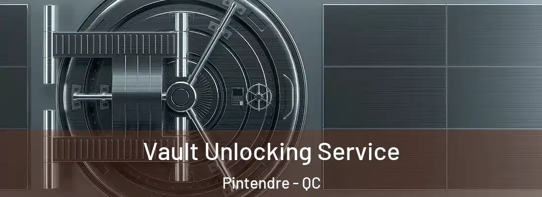 Vault Unlocking Service Pintendre - QC