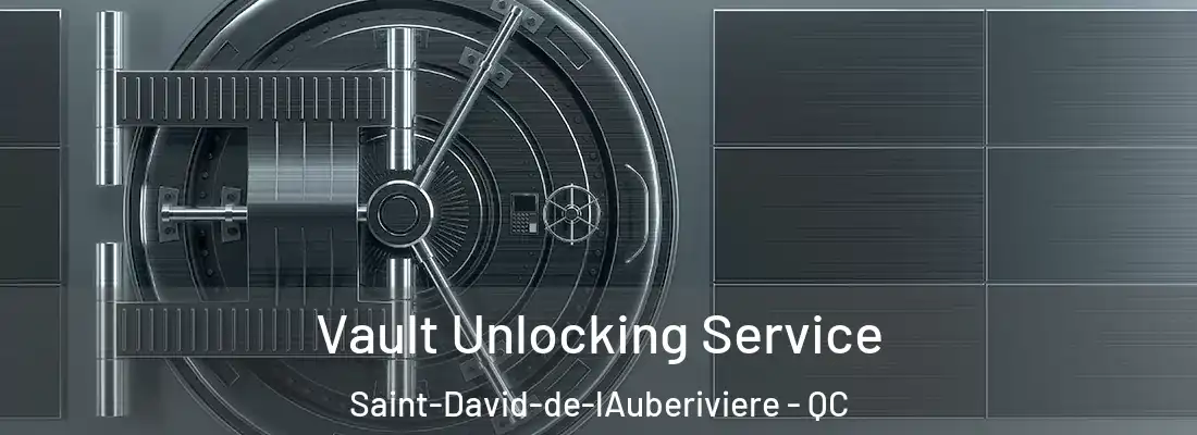  Vault Unlocking Service Saint-David-de-lAuberiviere - QC