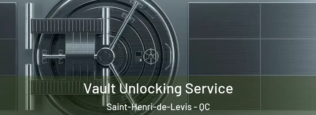  Vault Unlocking Service Saint-Henri-de-Levis - QC